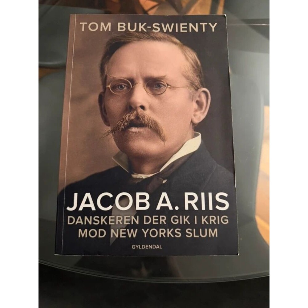 Tom Buk-Swienty: Jacob A. Riis – danskeren, der gik i krig mod New Yorks slum